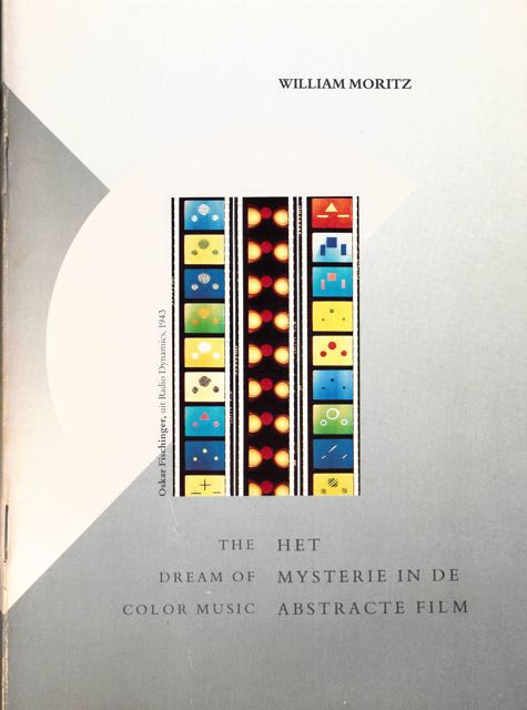 Moritz, William - Het Mysterie in de abstracte Film. The Dream of color Music.