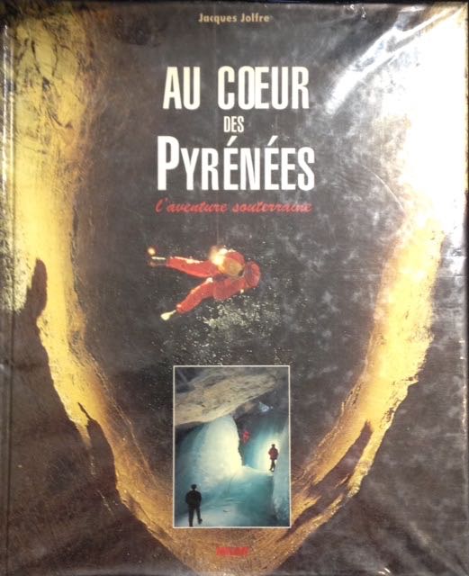 Jolfre, Jacques - Au Coeur des Pyrnes: L' aventure souterraine.