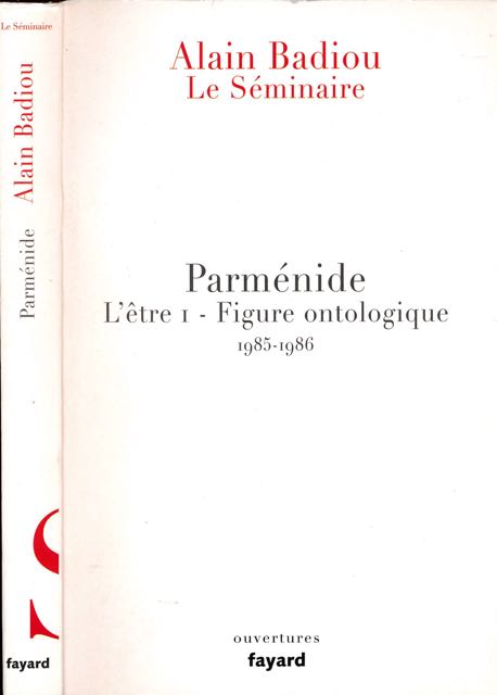Badiou, Alain - Parmnide: L'tre 1 - Figure ontologique 1985-1986.
