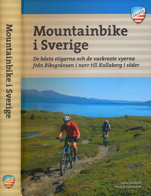Sundvall, Jonas & Fredrik Hjelmstedt. - Mountainbike i Sverige. De bsta stigarna och de vackraste vyerna frn Riksgrnsen i norr till Kullaberg i sder.