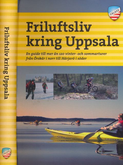 Sundvall, Jonas & Fredrik Hjelmstedt (red.) - Friluftsliv kring Uppsala: En guide till mer n 120 vinter- och sommarturer fr rskr i norr till Hrjar i sder.