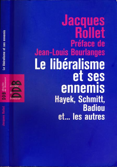Rollet, Jaques - Le Libralisme et ses Ennemis: Hayek, Schmitt, Badiou et... les autres.