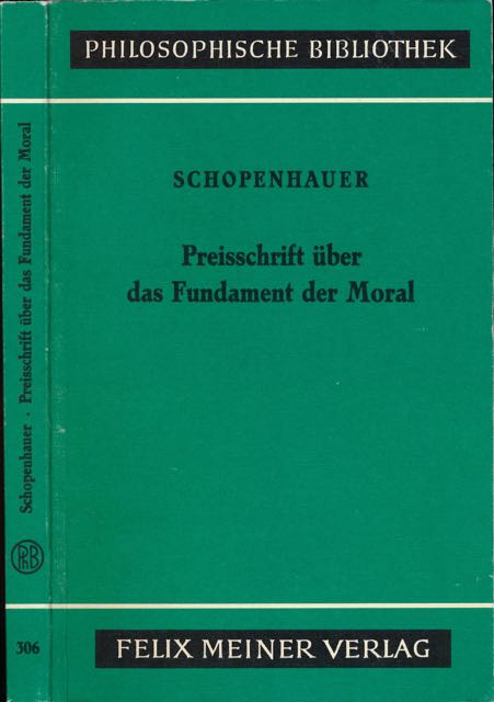 Schopenhauer, Arthur - Preisschrift ber die Grundlage der Moral.