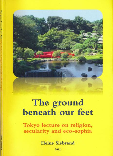Siebrand, Heine - The Ground Beneath our Feet: Tokyo lecture on religion, secularity and eco-sophia.