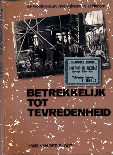 Sloot, Hans van der - Betrekkelijk tot Tevredenheid: De woningbouwcorporaties in Schiedam.