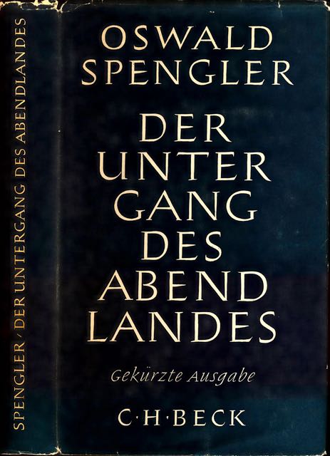 Spengler, Oswald - Der Untergang des Abendlandes: Umrisse einer Morphologie der Weltgeschichte.