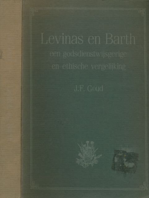 Goud, J.F - Levinas en Barth: Een godsdienstwijsgerige en ethische vergelijking.