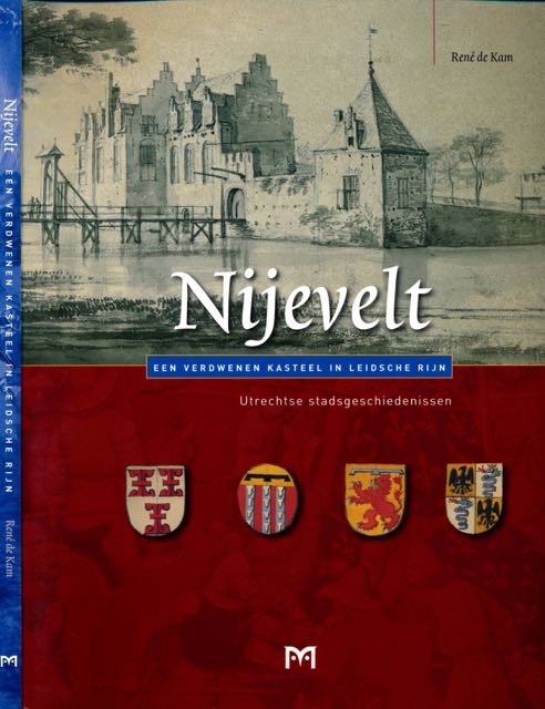 Kam, Ren de - Nijevelt: Een verdwenen kasteel in Leidsche Rijn.