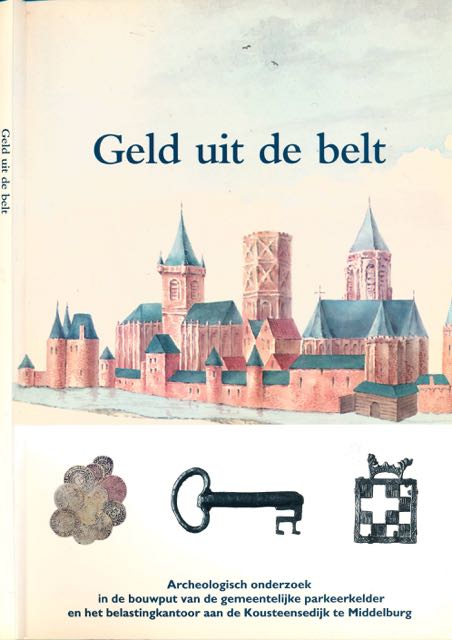 Heeringen, R.M. van et al - Geld uit de Belt: Archeologisch onderzoek in de bouwput van de gemeentelijke parkeerkelder en het belastingkantoor aan de Kousteensedijk te Middelburg.