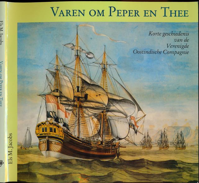 Jacobs, Els M - Varen om Peper en Thee: Korte geschiedenis van de Verenigde Oostindische Compagnie.