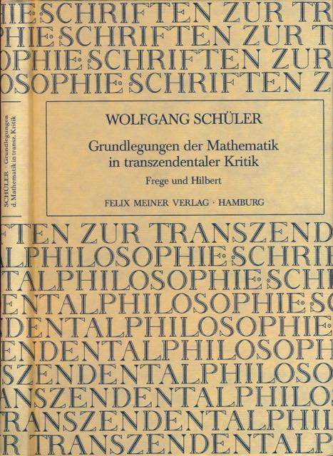 Schler, Wolfgang - Grundlegungen der Mathematik in transzendentaler Kritik: Frege und Hilbert.