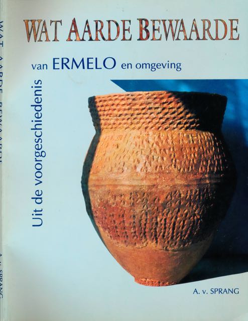 Sprang, A. van - Wat Aarde bewaarde: Uit de voorgeschiedenis van Ermelo en omgeving.