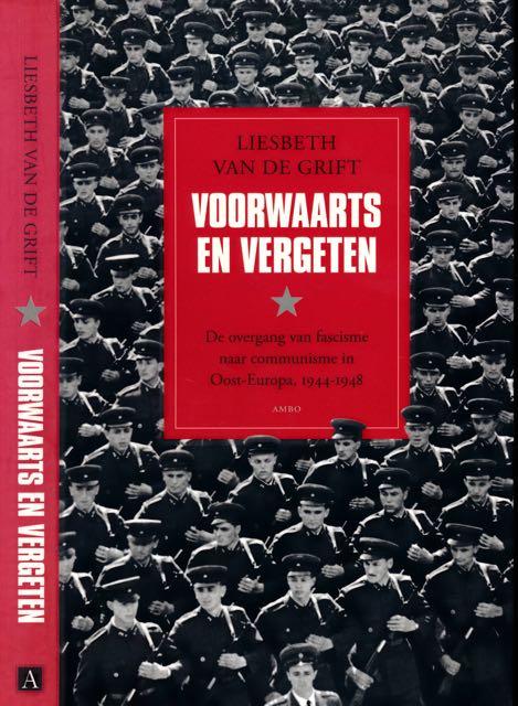 Grift, Liesbeth van de - Voorwaarts en Vergeten: De overgang van fascisme naar communisme in Oost-Europa, 1944-1948.