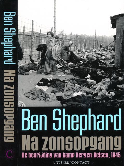Shephard, Ben - Na Zonsopgang: De bevrijding van Bergen-Belsen.