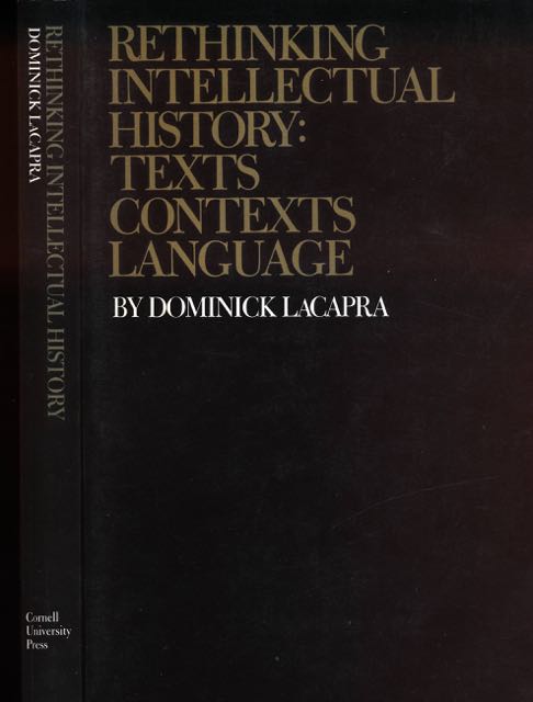LaCapra, Dominick - Rethinking Intellectual History: Texts, Contexts, Languages.