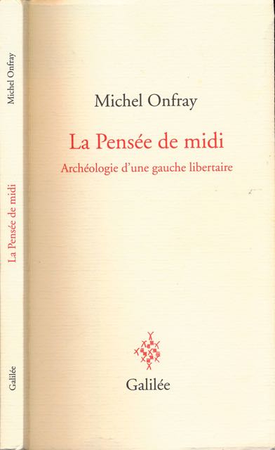 Onfray, MIchel - La Pense de Midi: Archologie d'une gauche libertaire.
