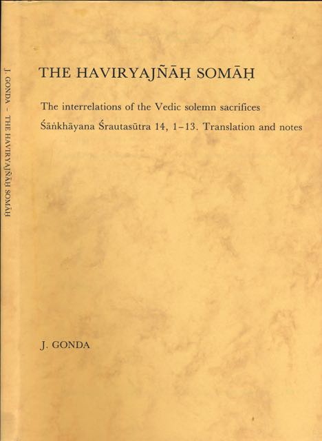 Gonda, J - The Haviryajah Somah: The interrelations of the Vedic solemn sacrifices Sankhayana Srautasutra 14, 1-13. Translations and notes.