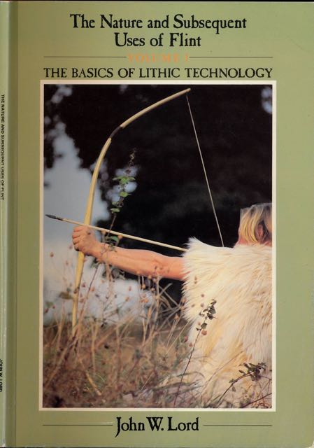 Lord, John W - The Nature and Subesequent Uses of Flint Volume I: The Basics of lithic technology.