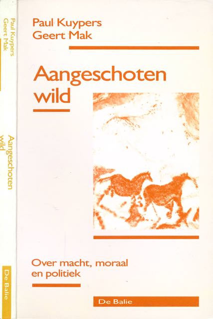 Kuypers, Paul & Geert Mak. - Aangeschoten Wild: Over macht, moraal en politiek.