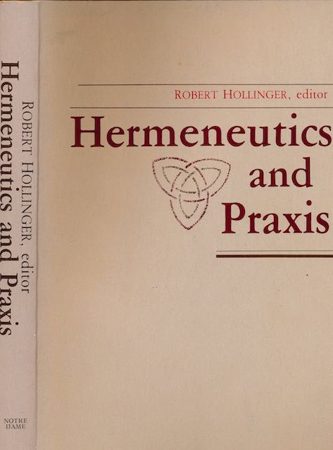 Hollinger, Robert (editor) - Hermeneutics and Praxis.