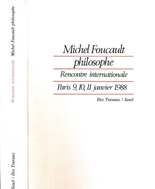 Plusieurs auteurs - Michel Foucault, Philosophe. Rencontre Internationale, Paris 9,10,11 janvier 1988.