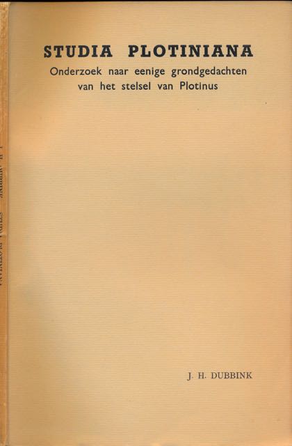 Dubbink, J.H - Studia Plotiniana: Onderzoek naar eenige grondgedachten van het stelsel van Plotinus.