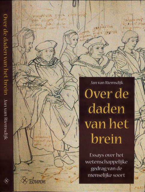 Riemsdijk, Jan van - Over de Daden van het Brein: Essays over het wetenschappelijk gedrag van de menselijke soort.