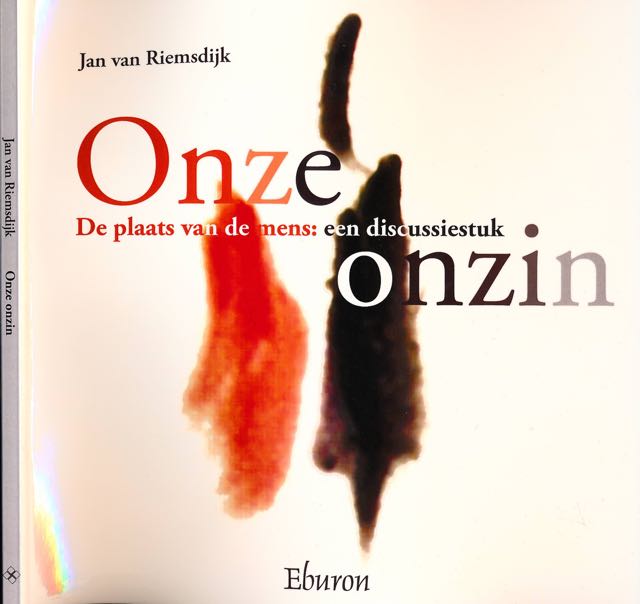 Riemsdijk, Jan van - Onze Onzin: De plaats van de mens...een discussiestuk.