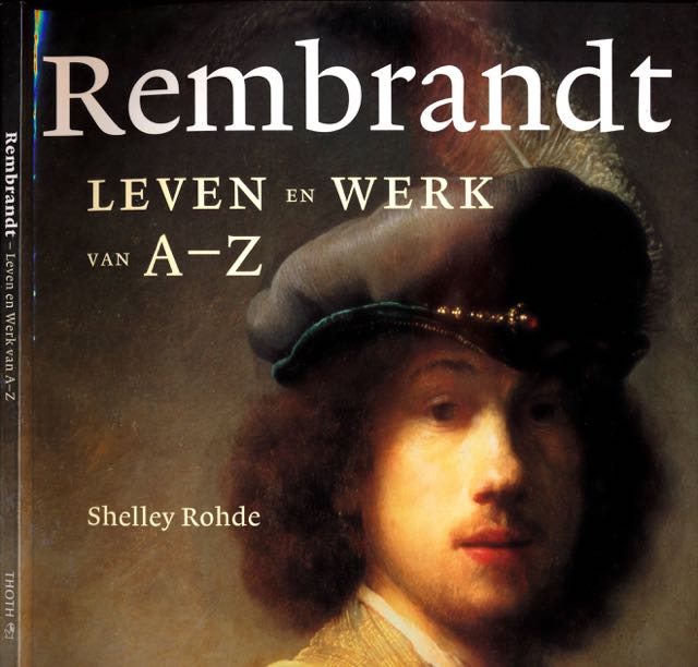 Rohde, Shelley - Rembrandt: Leven en werk van A-Z.