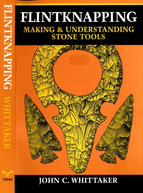 Whittaker, John C - Flintknapping: Making and Understanding stone tools.