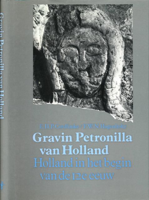 Cordfunke, E.H.P. & F.W.N. Hugenholtz - Gravin Petronilla van Holland ca. 1082-1144: Holland aan het begin in het begin van de 12e eeuw.