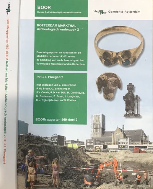 P.H.J.I. Ploegaert - Rotterdam Markthal: Archeologisch onderzoek 2. Bewoningssporen en vondsten uit de stedelijke periode (14e-18e eeuw); de bedijking van en de bewoning op het voormalige Westnieuwland in Rotterdam.