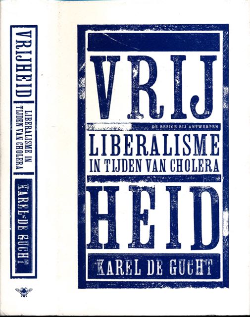 Gucht, Karel de - Vrijheid: Liberalisme in tijden van Cholera.