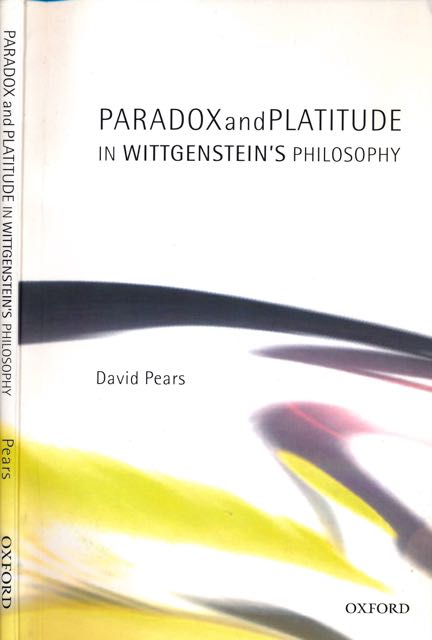 Pears, David - Paradox and Platitude in Wittgenstein's Philosophy.