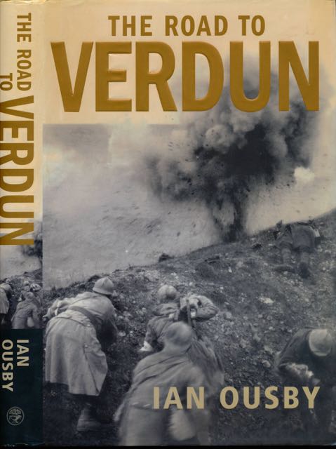 Ousby, Ian - The Road to Verdun: France, Nationalism and the first Worl War.