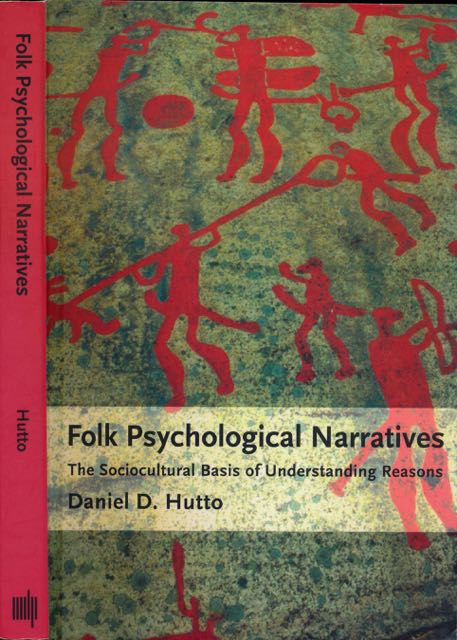 Hutto, Daniel D - Folk Psychological Narratives: The sociocultural basis of understanding reasons.