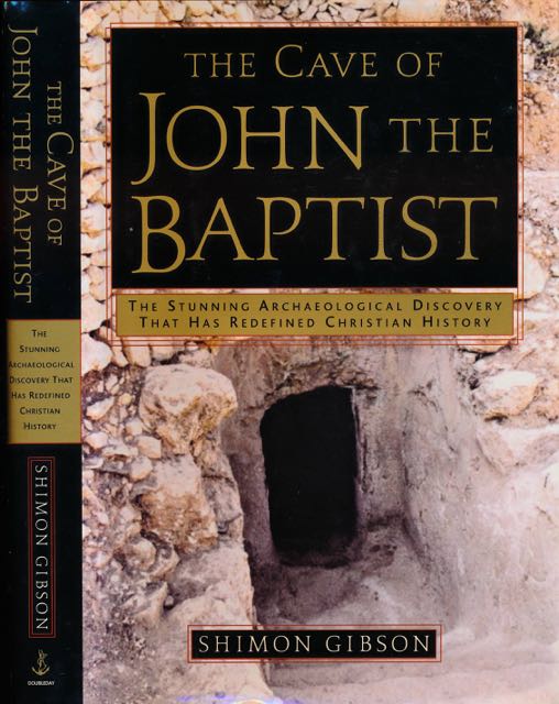 Gibson, Shimon - The Cave of John the Baptist: The stunning archeological discovery that has redefined Christian history.