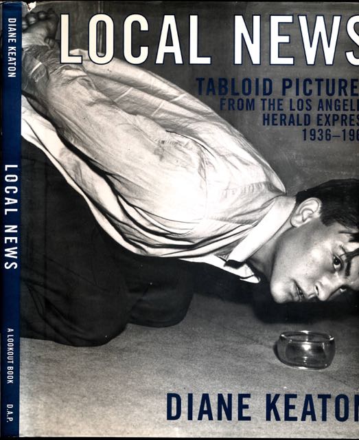 Keaton, Diane (ed.) - Loca News: Tabloid pictures from the Los Angeles Herald Express 1936-1961.