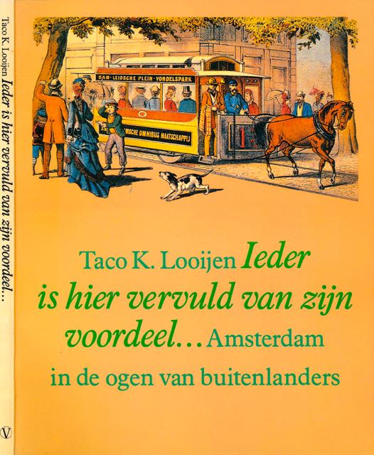 Looijen, Taco K - Ieder is Hier Vervuld van zijn Voordeel...: Amsterdam in de ogen van Buitenlanders.