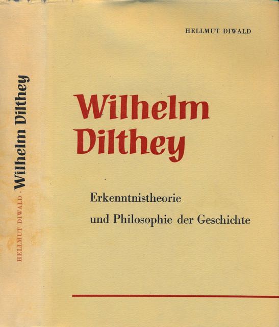Diwald, Hellmut. - Wilhelm Dilthey: Erkenntnistheorie und Philosophie der Geschichte.