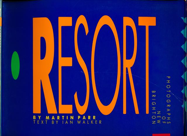 Parr, Martin. Text Ian Walker - Resort. Photographs of New Brighton.