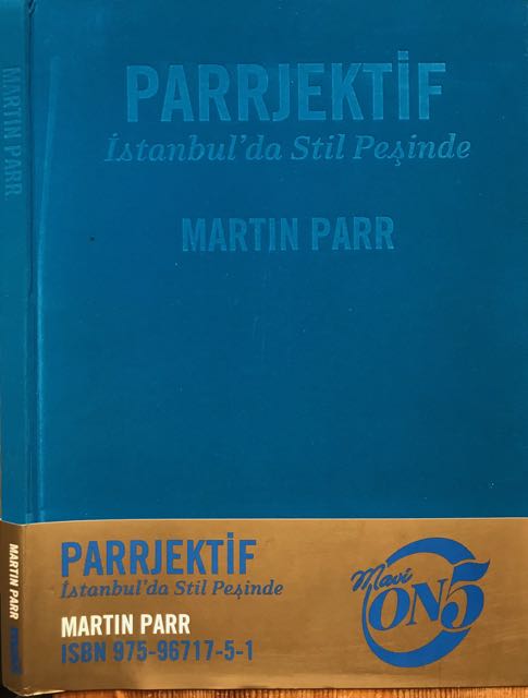 Parr, Martin - Parrjective: Style Hunting in Istanbul.
