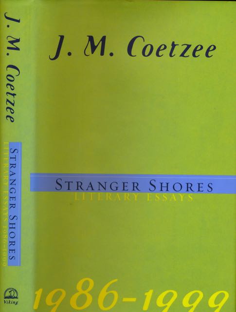 Coetzee, J. M - Stranger Shores: Literary essays. 1986 -1999.