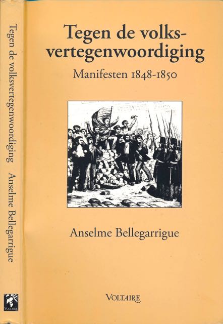Bellegarrigue, Anselme - Tegen de Volksvertegenwoordiging: Manifesten 1848-1850.