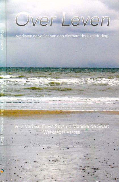Verbist, Vera & Freya Seys, Marika de Swart - Over Leven: Overleven na verlies van een dierbare door zelfdoding.