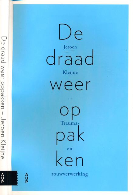 Kleijne, Jeroen - De Draad weer Oppakken: Trauma en rouwverweking.