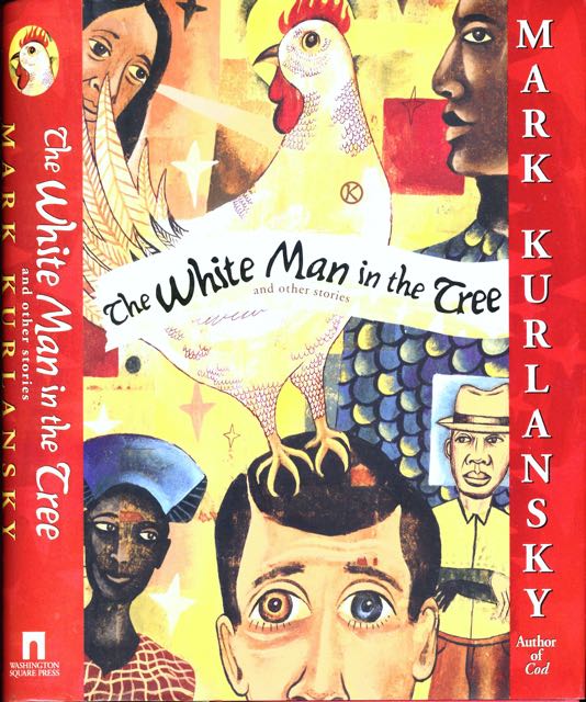 Kurlansky, Mark - The White Man in the Tree and Other Stories.