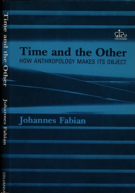 Fabian, Johannes - Time and the Other: How anthropology makes its object.