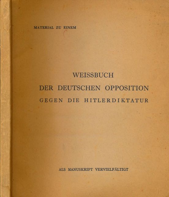 Vogel, Hans et al - Meterial zu einen Weissbuch Der Deutschen Opposition gegen die Hitlerdiktatur. Erste Zusammenstellung; ermordeter, hingerichteter oder zu Freiheitsstrafen verurteilter deutscher Gegner des Nationalsozialismus.