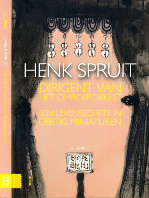 Spruit, J.E. - Henk Spruit dirigent van het Omroeporkest: Een levensschets in dertig miniaturen.